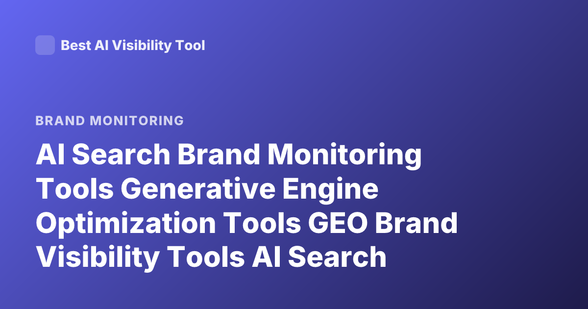 AI Search Brand Monitoring Tools Generative Engine Optimization Tools GEO Brand Visibility Tools AI Search Analytics Platforms