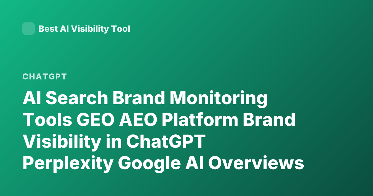 AI Search Brand Monitoring Tools GEO AEO Platform Brand Visibility in ChatGPT Perplexity Google AI Overviews 2026