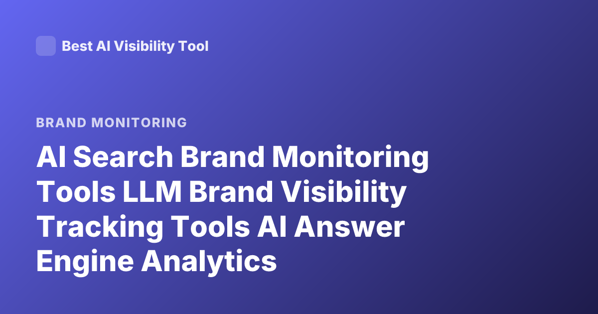AI Search Brand Monitoring Tools LLM Brand Visibility Tracking Tools AI Answer Engine Analytics