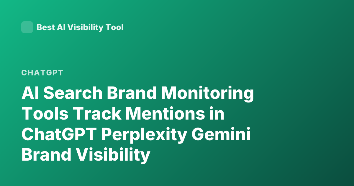 AI Search Brand Monitoring Tools Track Mentions in ChatGPT Perplexity Gemini Brand Visibility