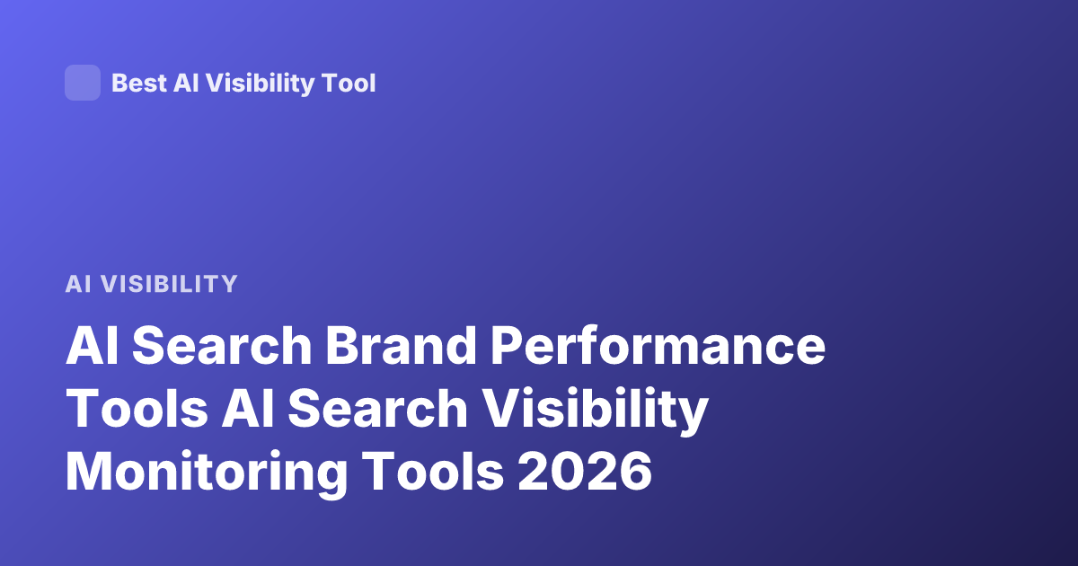 AI Search Brand Performance Tools AI Search Visibility Monitoring Tools 2026