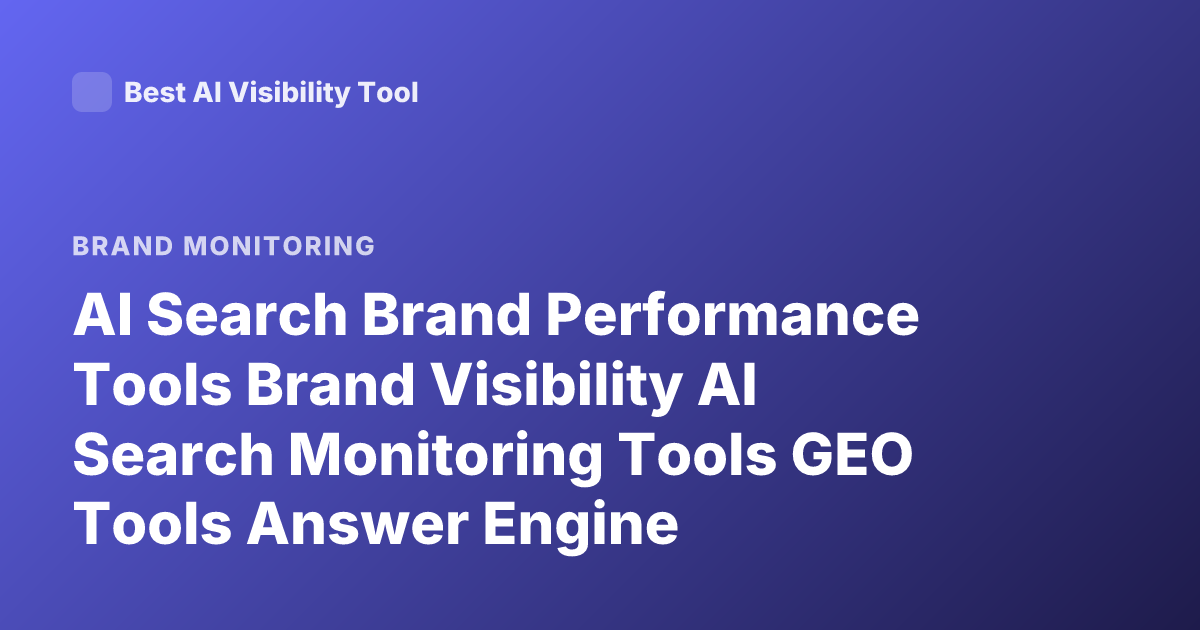 AI Search Brand Performance Tools Brand Visibility AI Search Monitoring Tools GEO Tools Answer Engine Optimization Tools