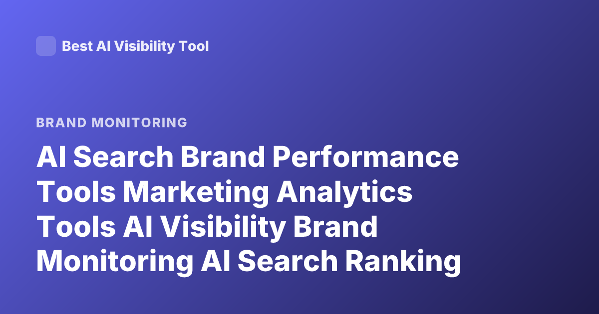 AI Search Brand Performance Tools Marketing Analytics Tools AI Visibility Brand Monitoring AI Search Ranking Tools