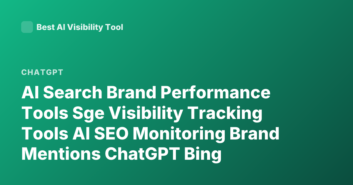 AI Search Brand Performance Tools Sge Visibility Tracking Tools AI SEO Monitoring Brand Mentions ChatGPT Bing Perplexity Tracking