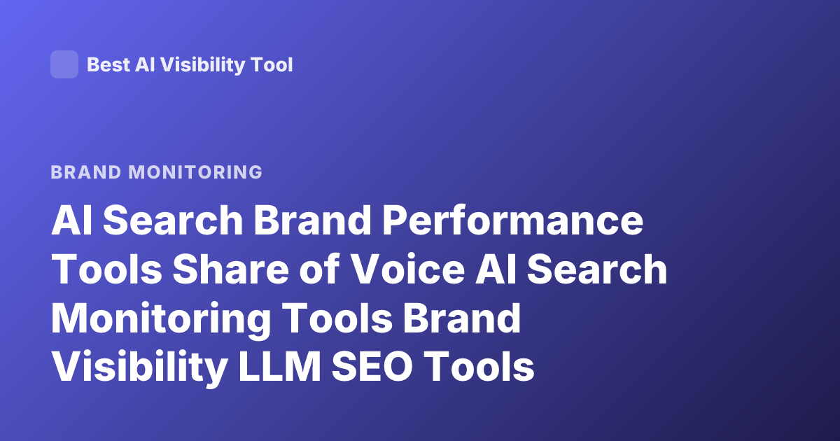 AI Search Brand Performance Tools Share of Voice AI Search Monitoring Tools Brand Visibility LLM SEO Tools