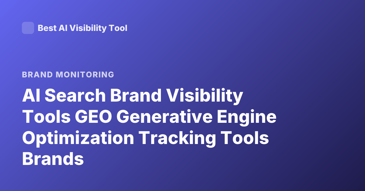 AI Search Brand Visibility Tools GEO Generative Engine Optimization Tracking Tools Brands