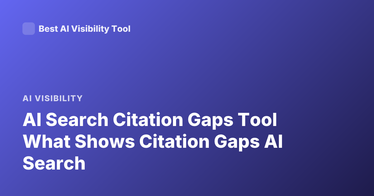AI Search Citation Gaps Tool What Shows Citation Gaps AI Search