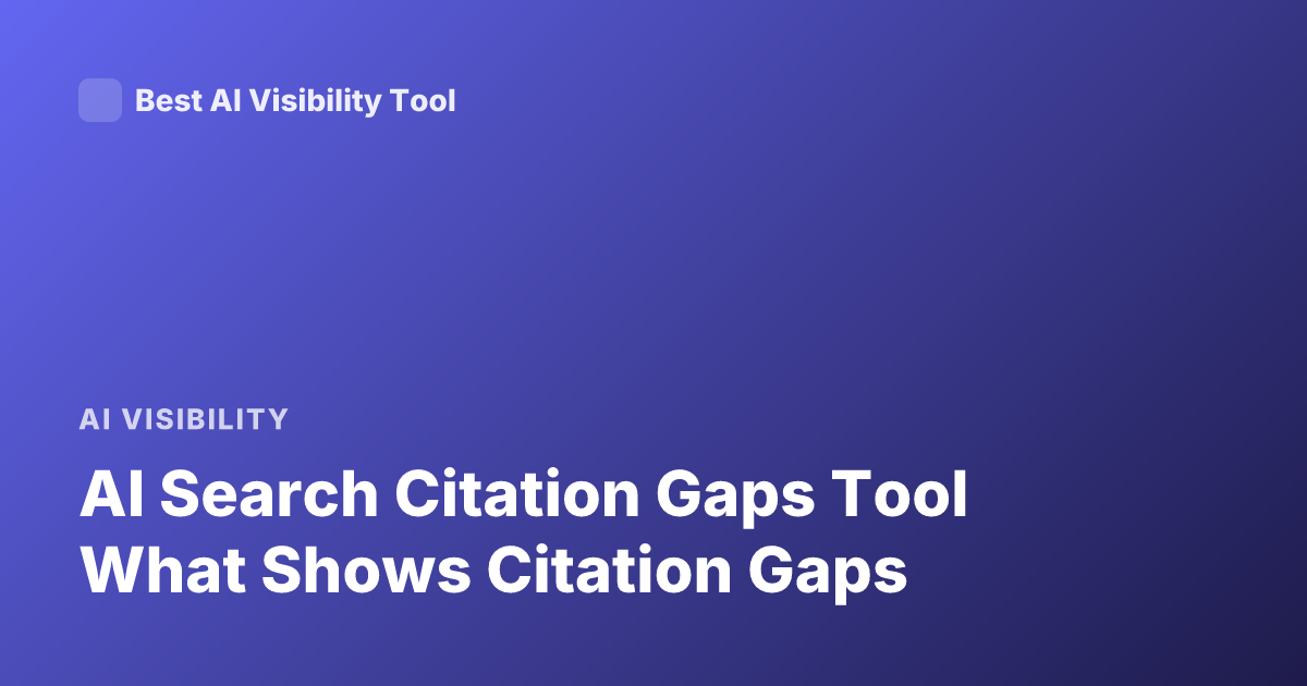 AI Search Citation Gaps Tool What Shows Citation Gaps