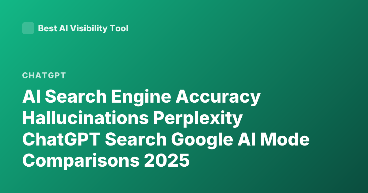 AI Search Engine Accuracy Hallucinations Perplexity ChatGPT Search Google AI Mode Comparisons 2025