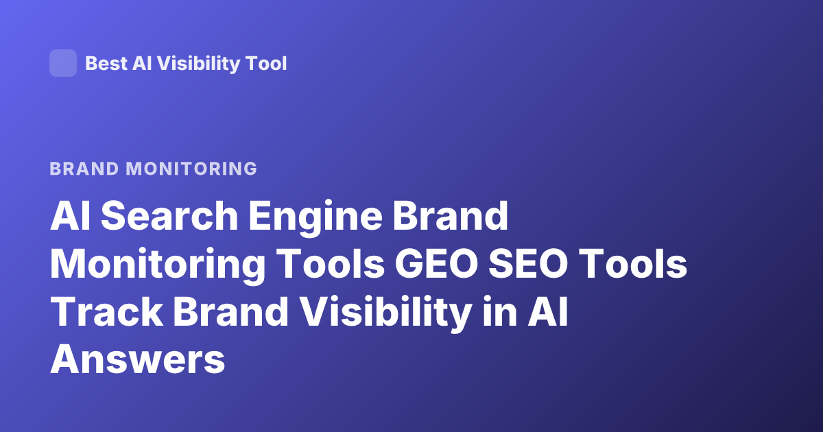 AI Search Engine Brand Monitoring Tools GEO SEO Tools Track Brand Visibility in AI Answers
