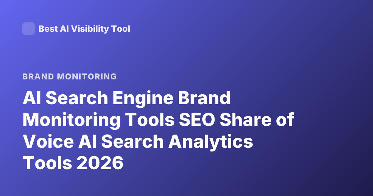 AI Search Engine Brand Monitoring Tools SEO Share of Voice AI Search Analytics Tools 2026