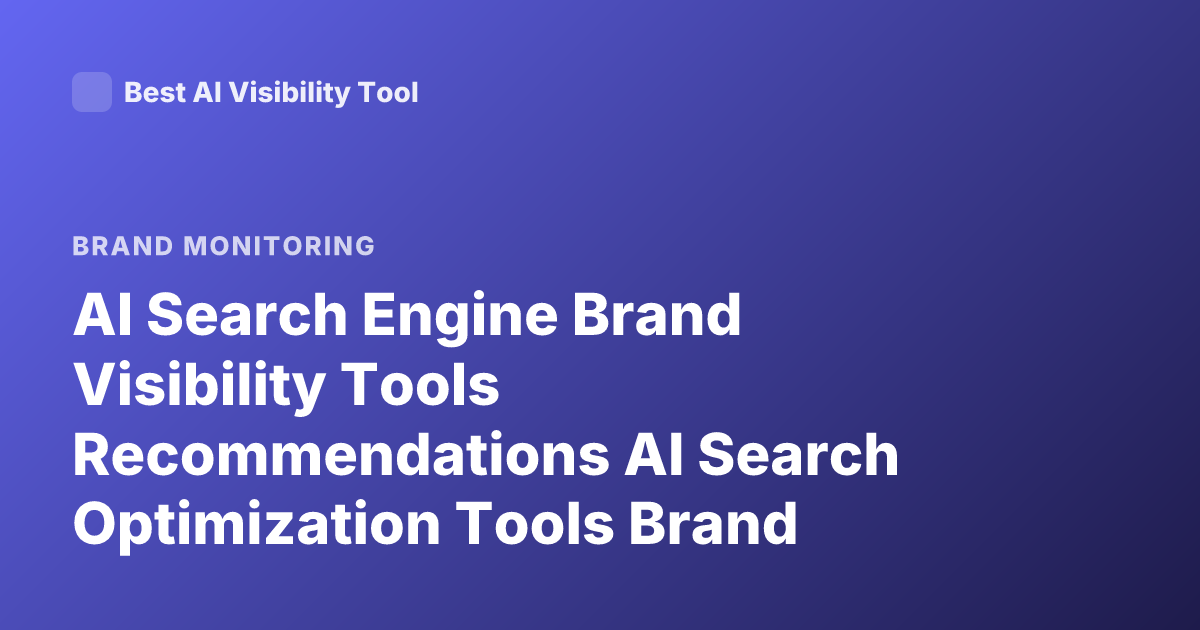 AI Search Engine Brand Visibility Tools Recommendations AI Search Optimization Tools Brand Performance in AI Search Engines