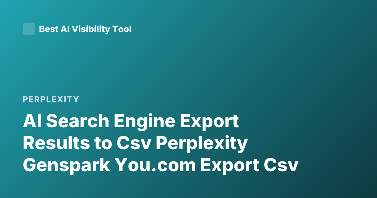 AI Search Engine Export Results to Csv Perplexity Genspark You.com Export Csv
