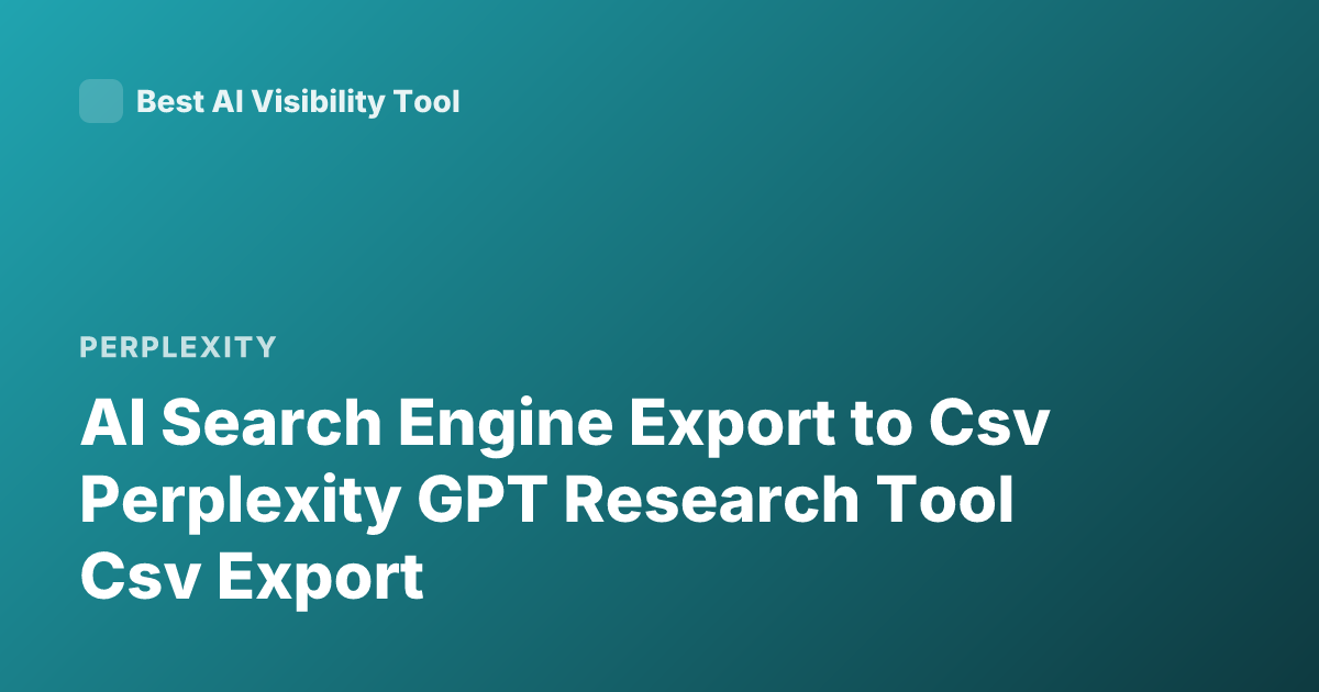 AI Search Engine Export to Csv Perplexity GPT Research Tool Csv Export