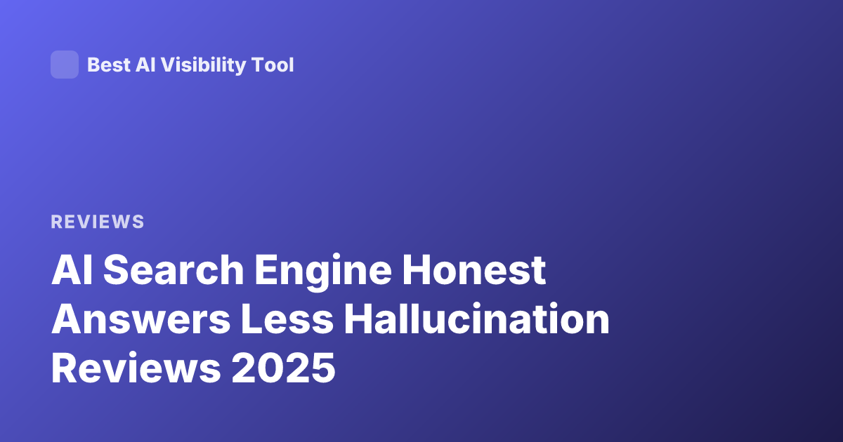 AI Search Engine Honest Answers Less Hallucination Reviews 2025