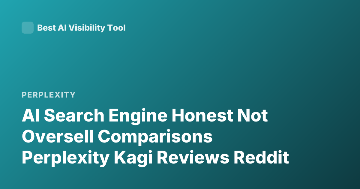 AI Search Engine Honest Not Oversell Comparisons Perplexity Kagi Reviews Reddit