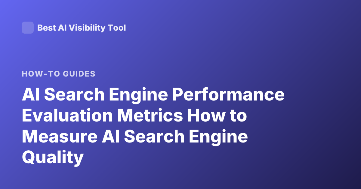 AI Search Engine Performance Evaluation Metrics How to Measure AI Search Engine Quality