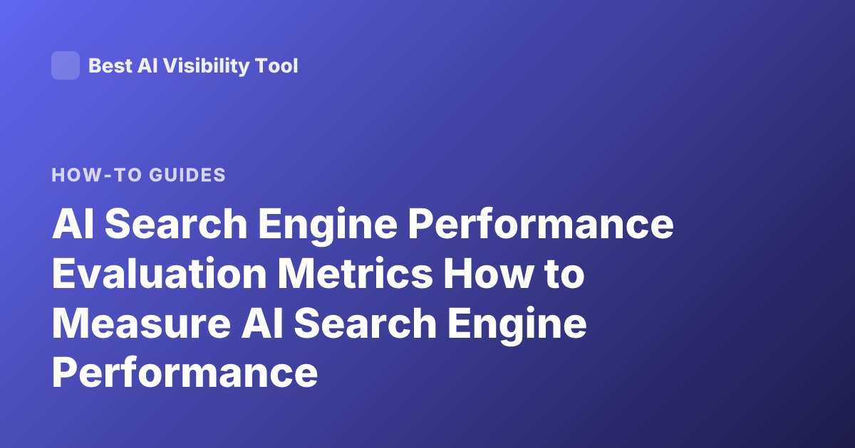 AI Search Engine Performance Evaluation Metrics How to Measure AI Search Engine Performance