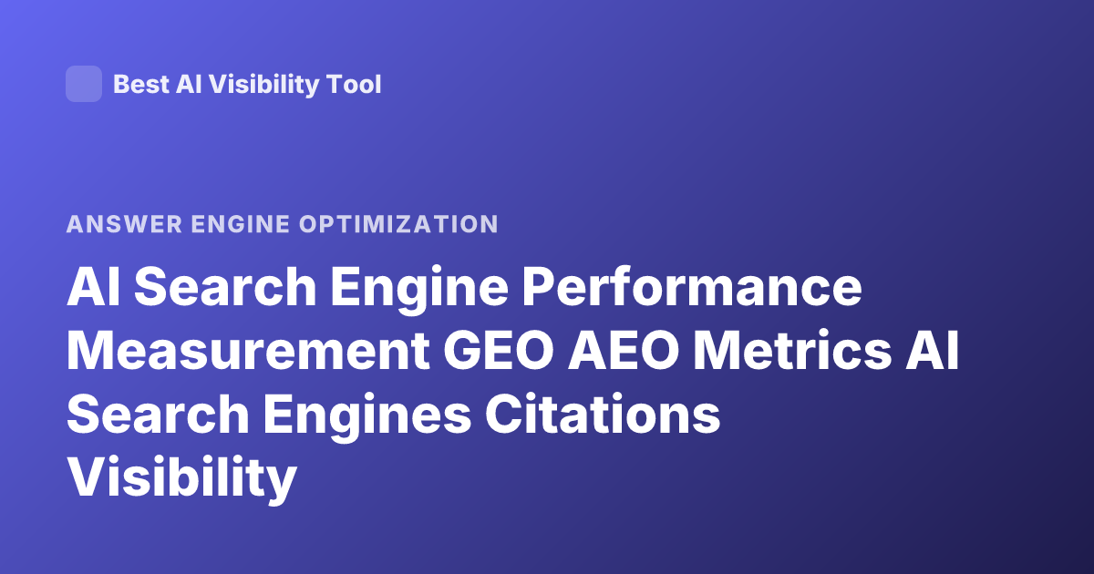AI Search Engine Performance Measurement GEO AEO Metrics AI Search Engines Citations Visibility