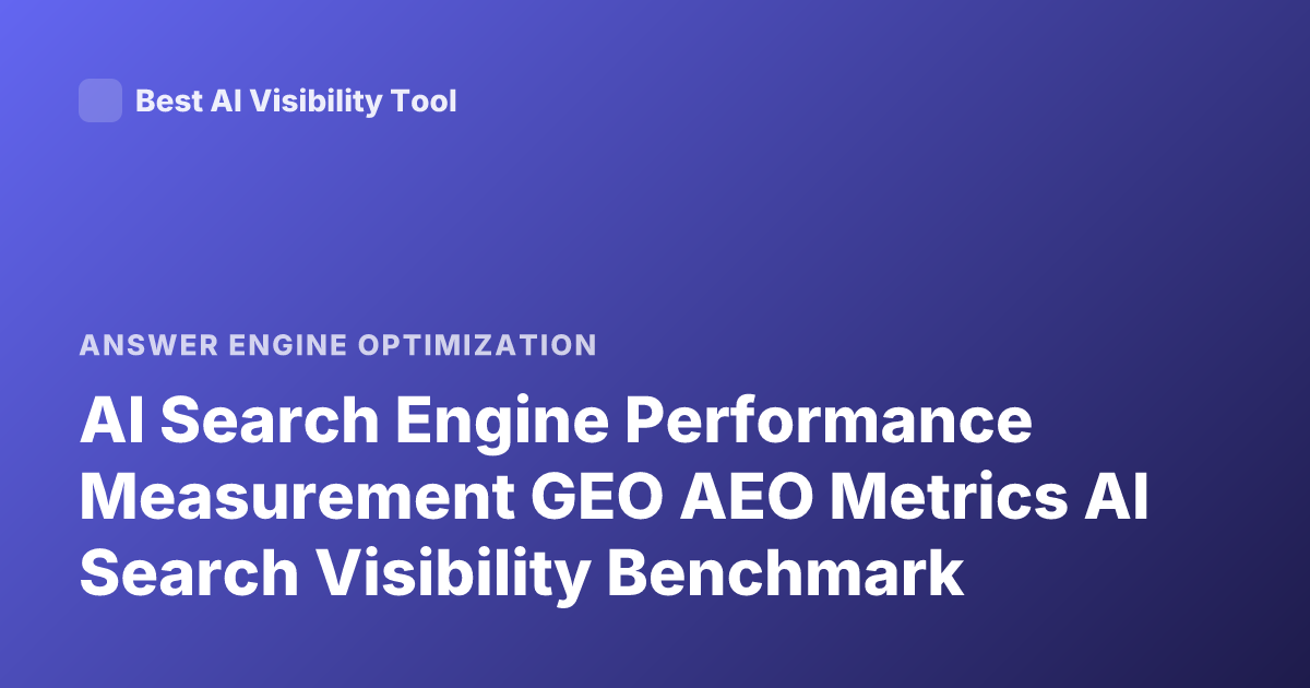 AI Search Engine Performance Measurement GEO AEO Metrics AI Search Visibility Benchmark
