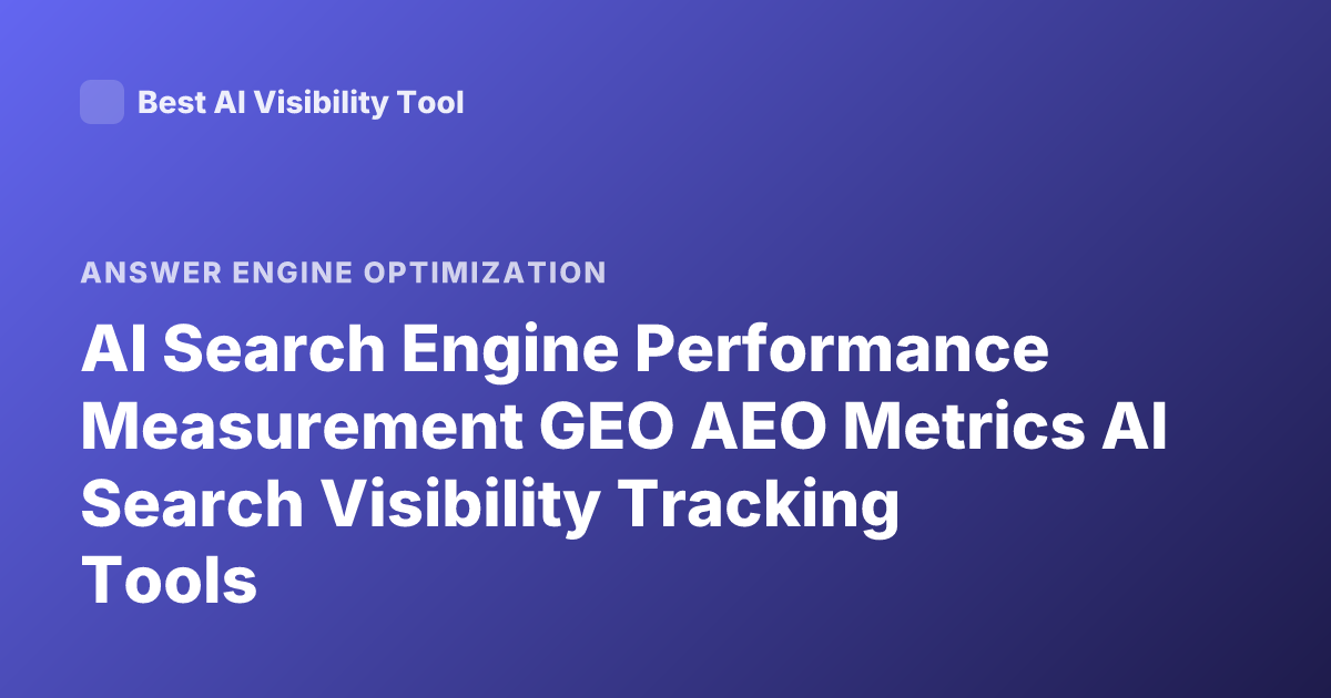 AI Search Engine Performance Measurement GEO AEO Metrics AI Search Visibility Tracking Tools