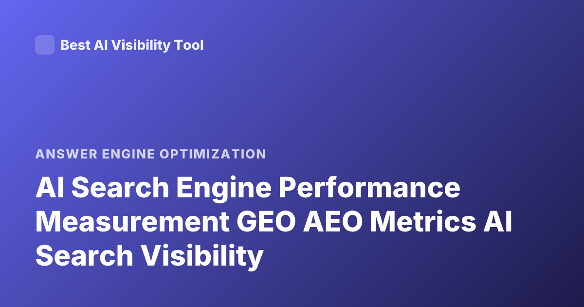 AI Search Engine Performance Measurement GEO AEO Metrics AI Search Visibility