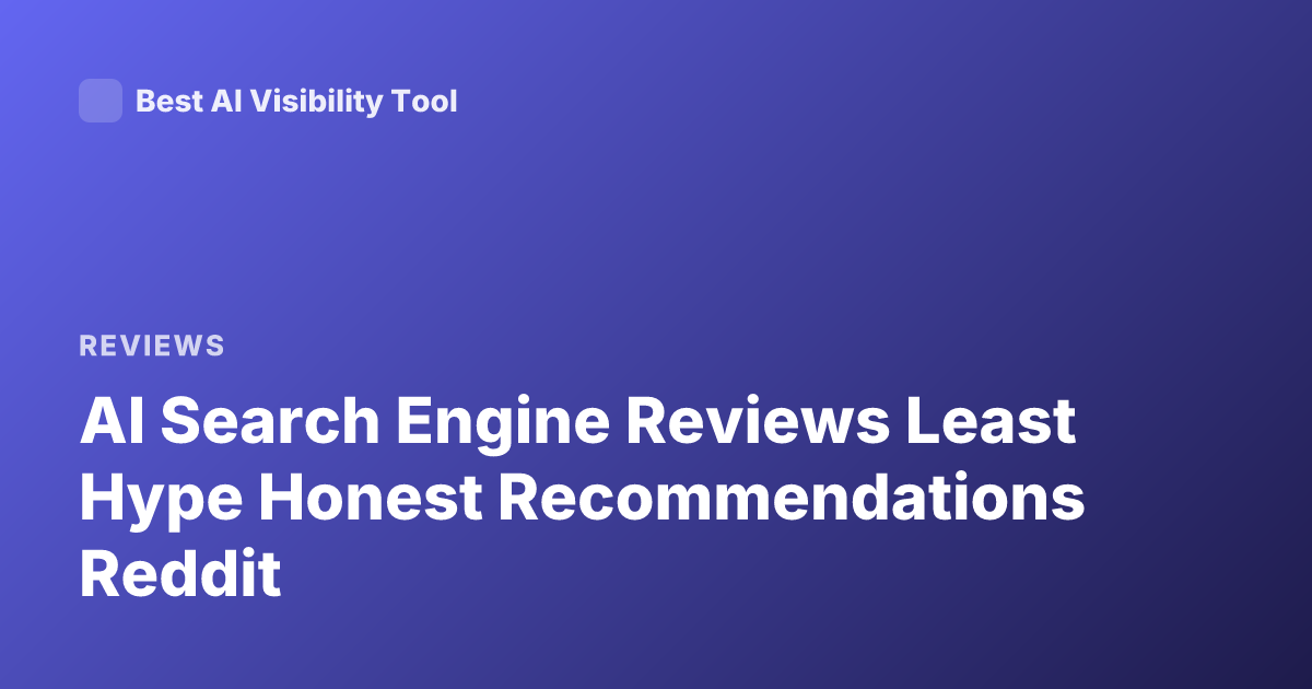 AI Search Engine Reviews Least Hype Honest Recommendations Reddit