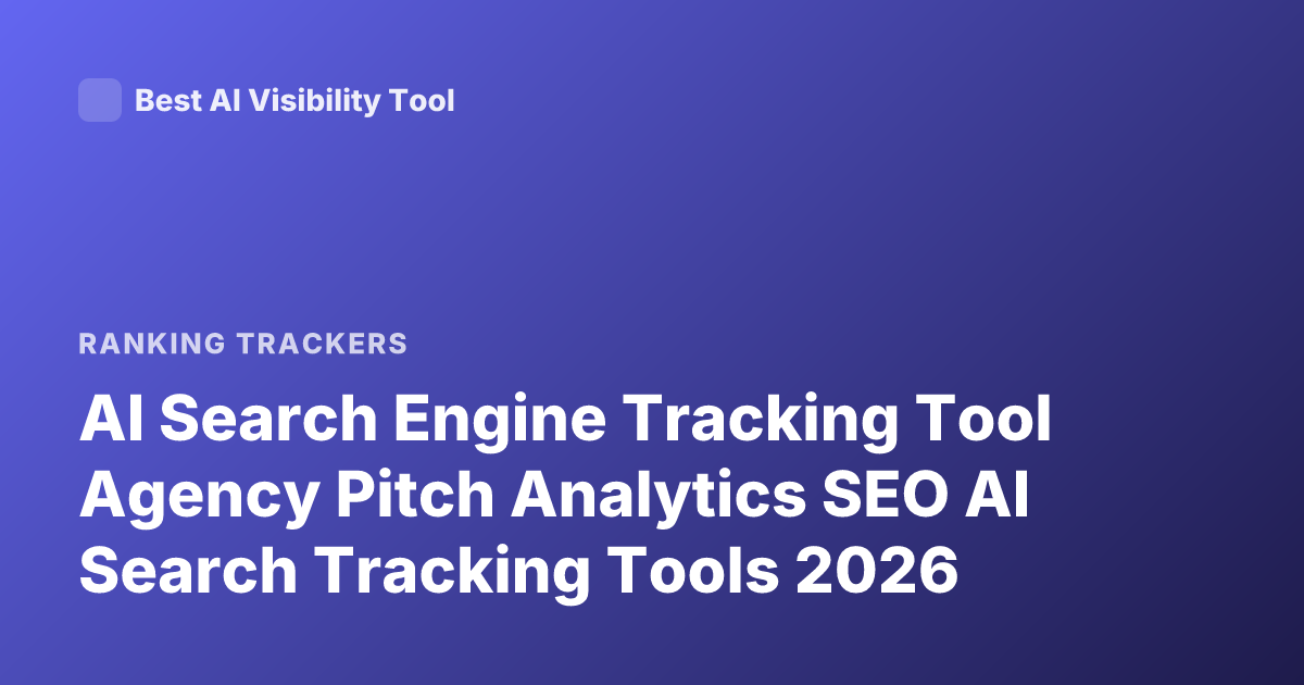 AI Search Engine Tracking Tool Agency Pitch Analytics SEO AI Search Tracking Tools 2026
