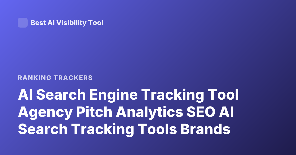AI Search Engine Tracking Tool Agency Pitch Analytics SEO AI Search Tracking Tools Brands