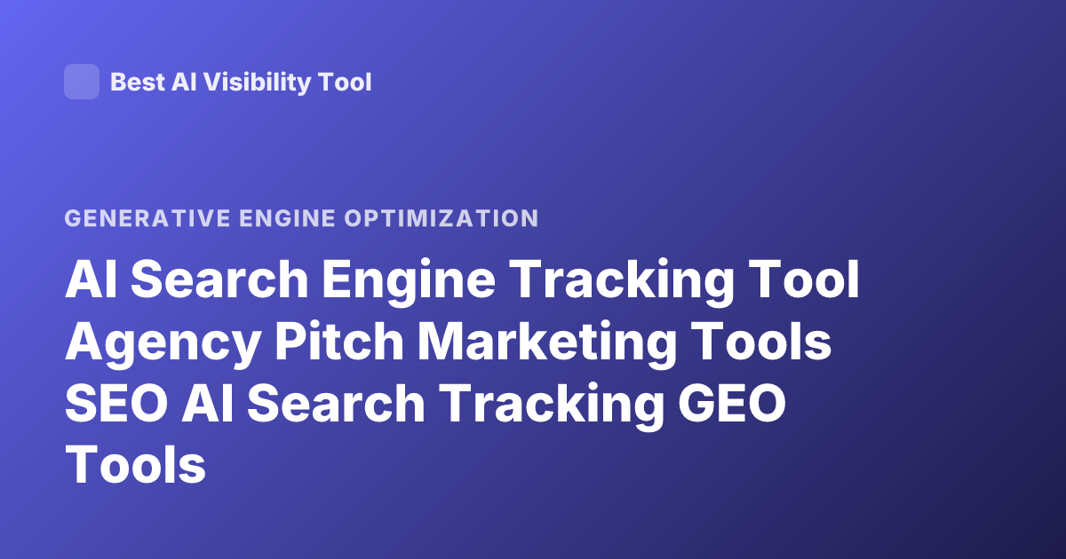 AI Search Engine Tracking Tool Agency Pitch Marketing Tools SEO AI Search Tracking GEO Tools