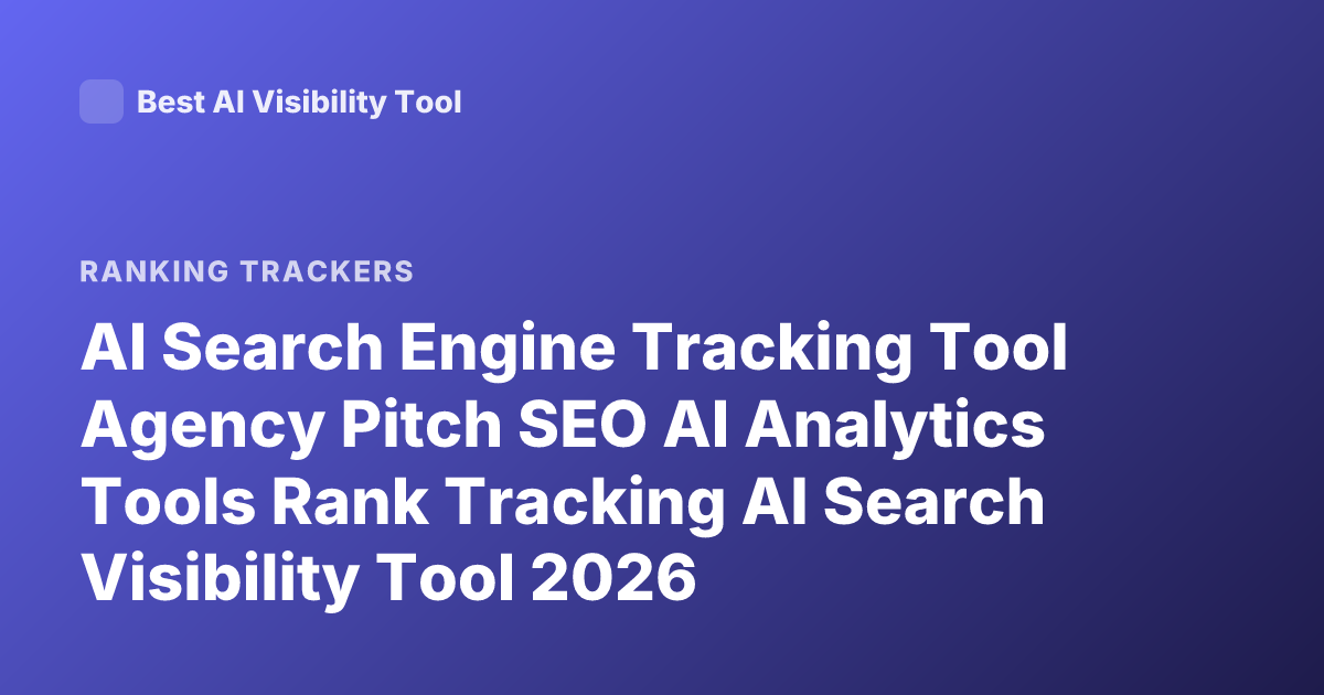 AI Search Engine Tracking Tool Agency Pitch SEO AI Analytics Tools Rank Tracking AI Search Visibility Tool 2026