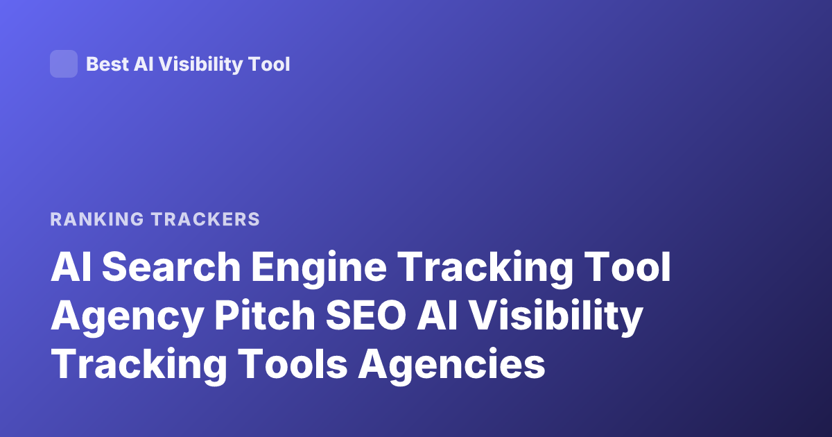 AI Search Engine Tracking Tool Agency Pitch SEO AI Visibility Tracking Tools Agencies