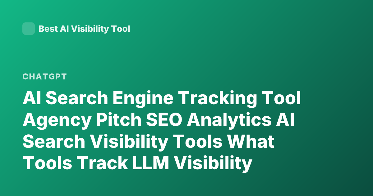 AI Search Engine Tracking Tool Agency Pitch SEO Analytics AI Search Visibility Tools What Tools Track LLM Visibility Brand Mentions ChatGPT Search Analytics