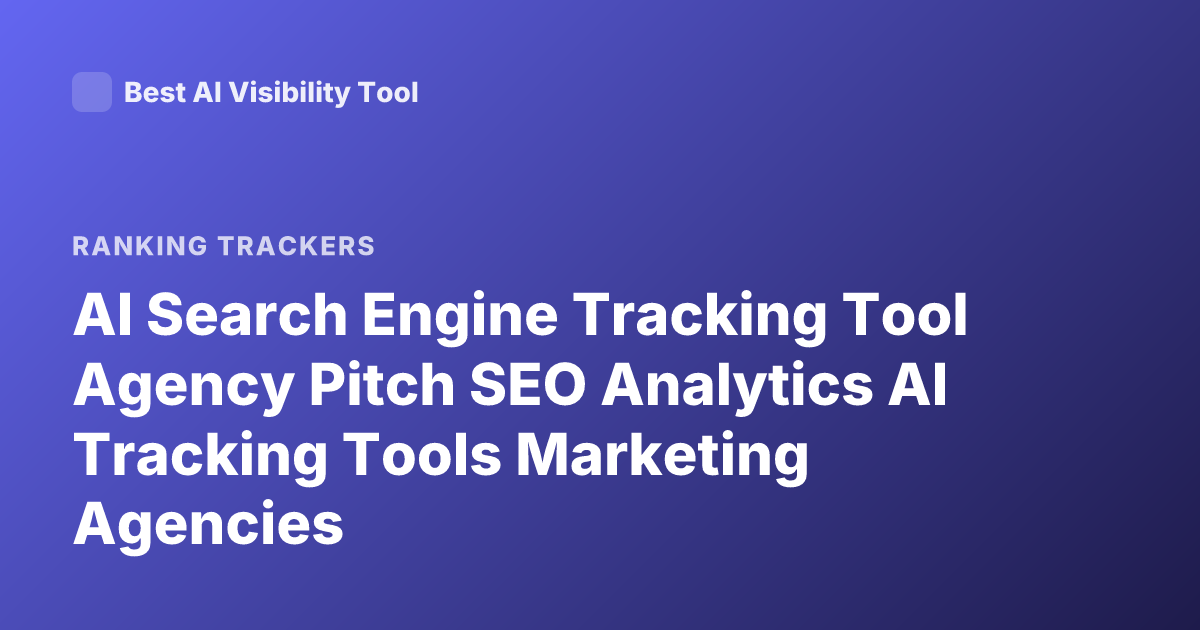 AI Search Engine Tracking Tool Agency Pitch SEO Analytics AI Tracking Tools Marketing Agencies