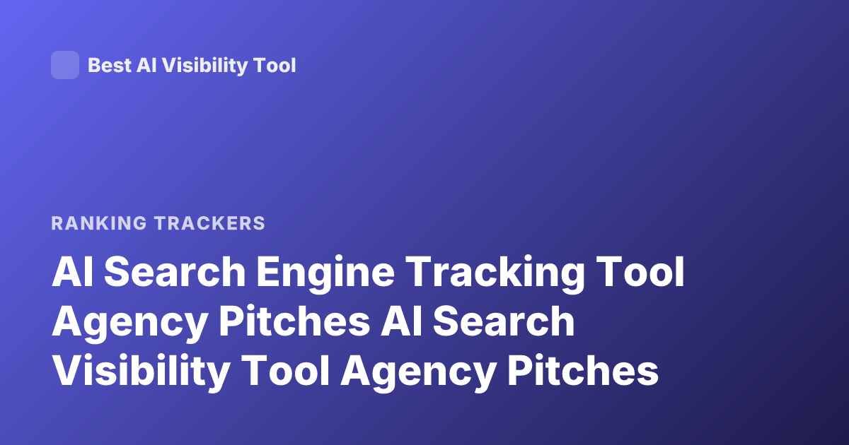 AI Search Engine Tracking Tool Agency Pitches AI Search Visibility Tool Agency Pitches
