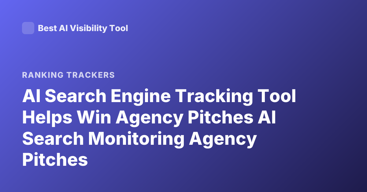 AI Search Engine Tracking Tool Helps Win Agency Pitches AI Search Monitoring Agency Pitches