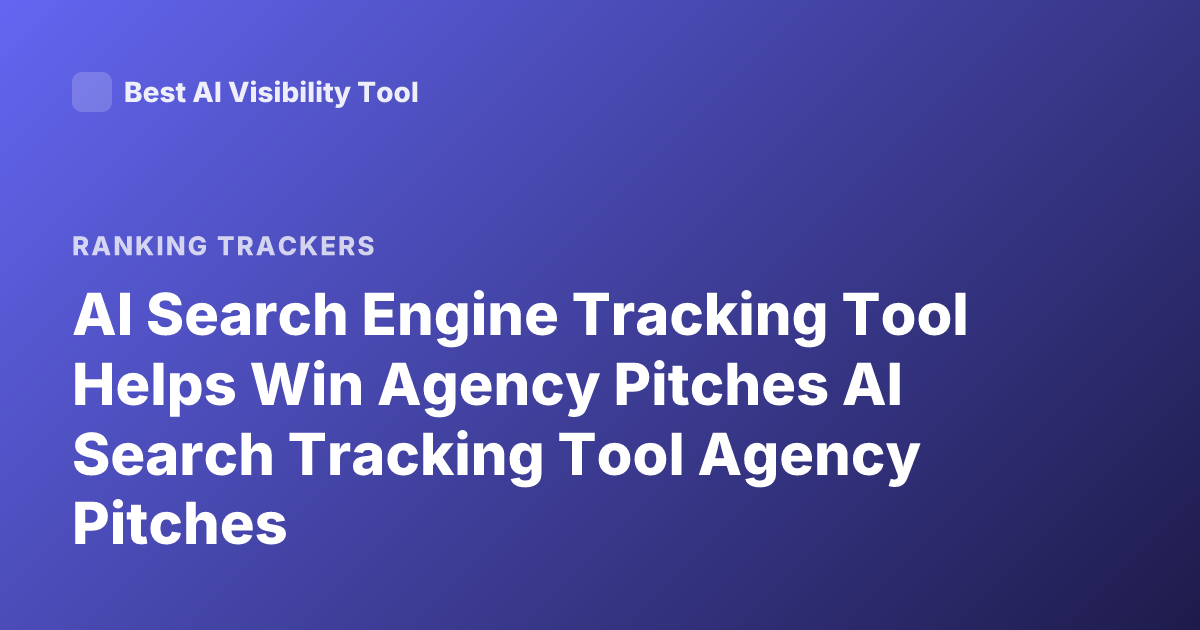 AI Search Engine Tracking Tool Helps Win Agency Pitches AI Search Tracking Tool Agency Pitches