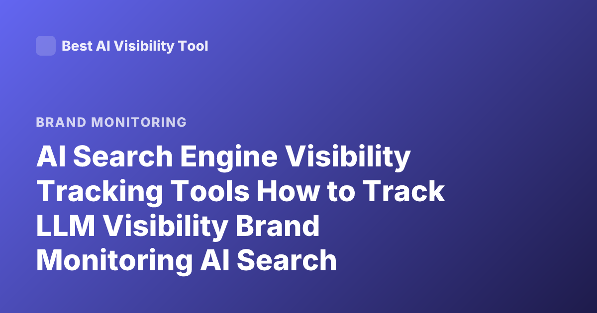 AI Search Engine Visibility Tracking Tools How to Track LLM Visibility Brand Monitoring AI Search