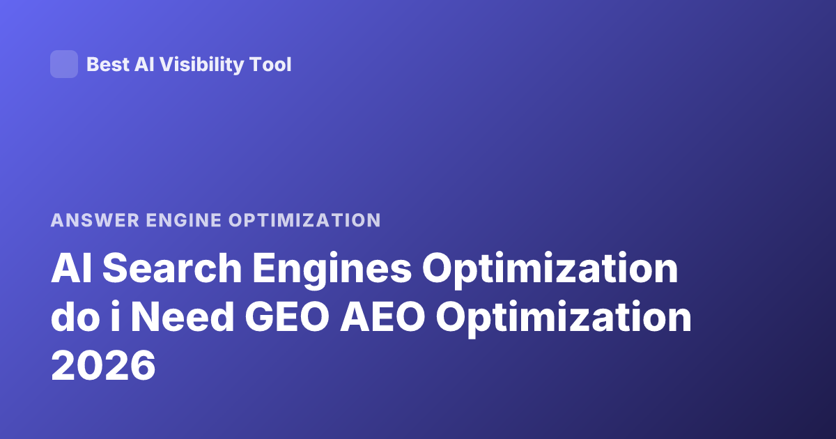 AI Search Engines Optimization do i Need GEO AEO Optimization 2026
