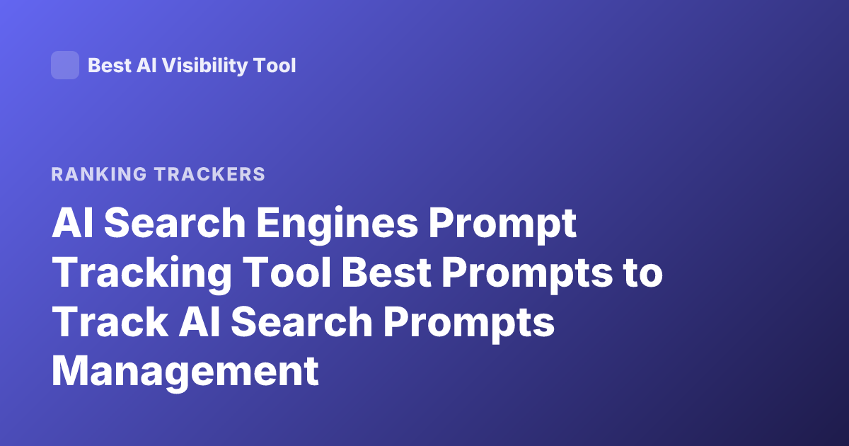 AI Search Engines Prompt Tracking Tool Best Prompts to Track AI Search Prompts Management
