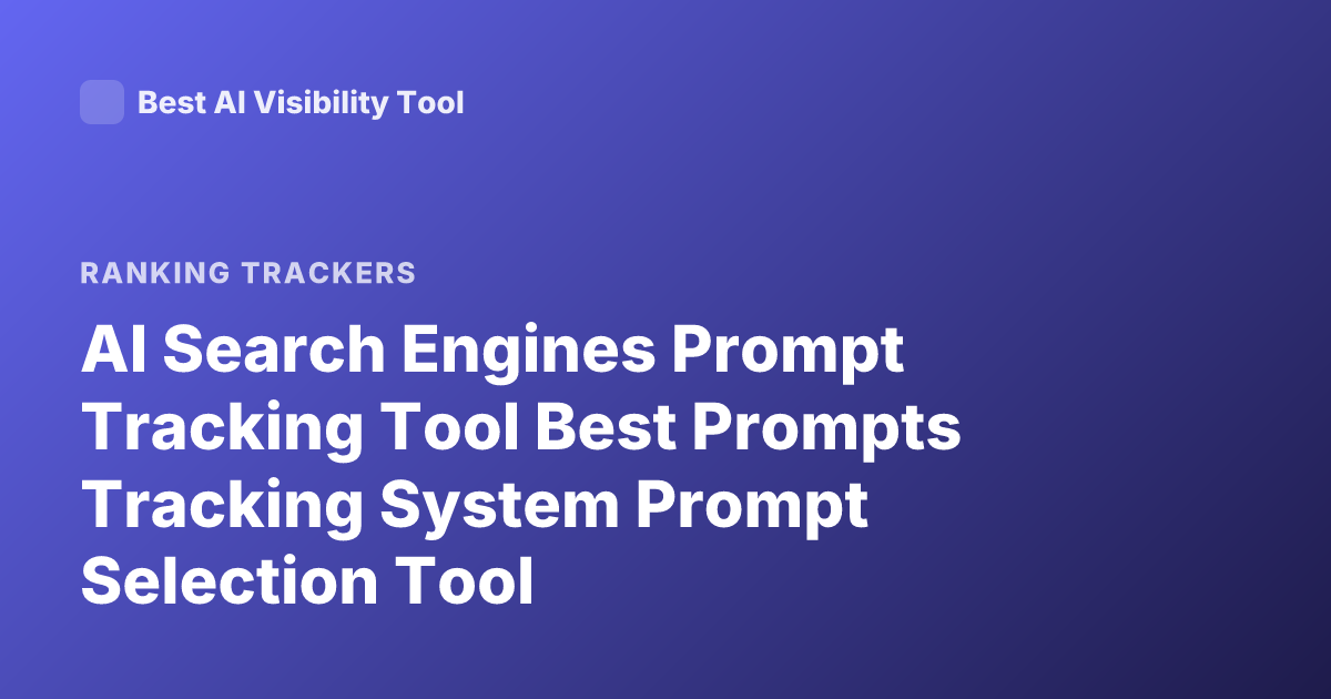 AI Search Engines Prompt Tracking Tool Best Prompts Tracking System Prompt Selection Tool