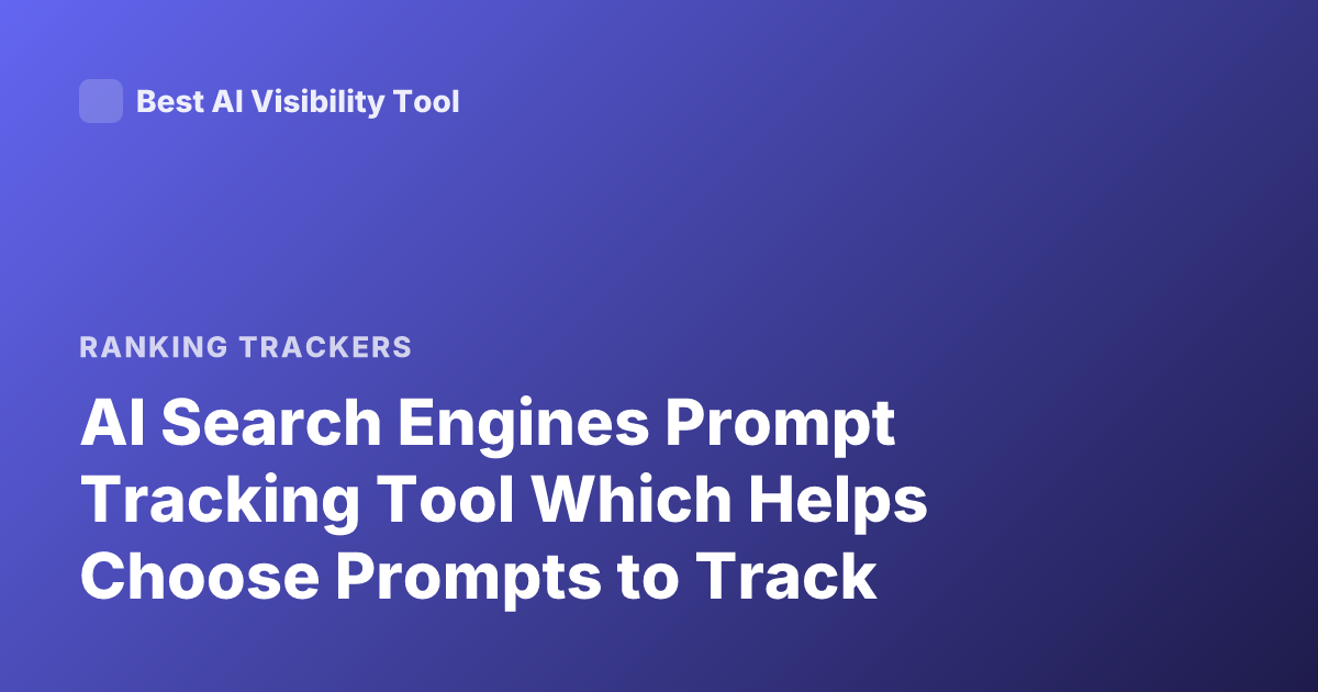 AI Search Engines Prompt Tracking Tool Which Helps Choose Prompts to Track