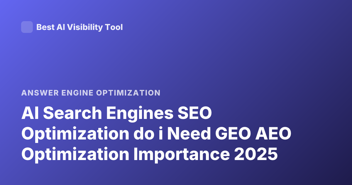 AI Search Engines SEO Optimization do i Need GEO AEO Optimization Importance 2025