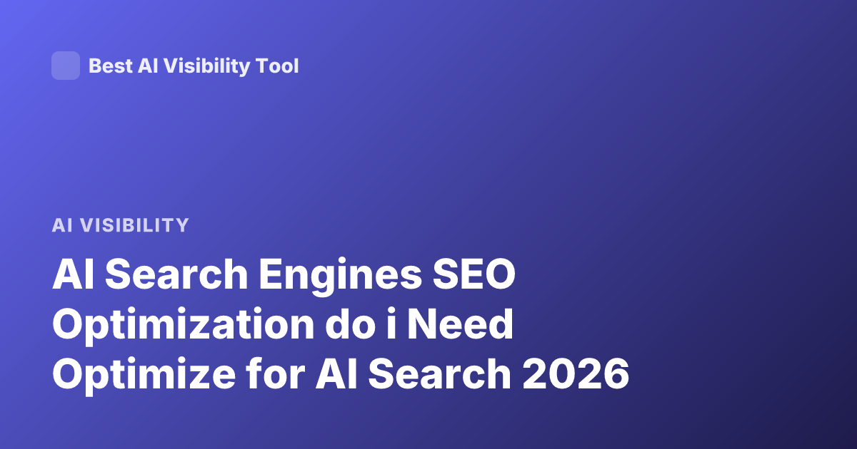 AI Search Engines SEO Optimization do i Need Optimize for AI Search 2026