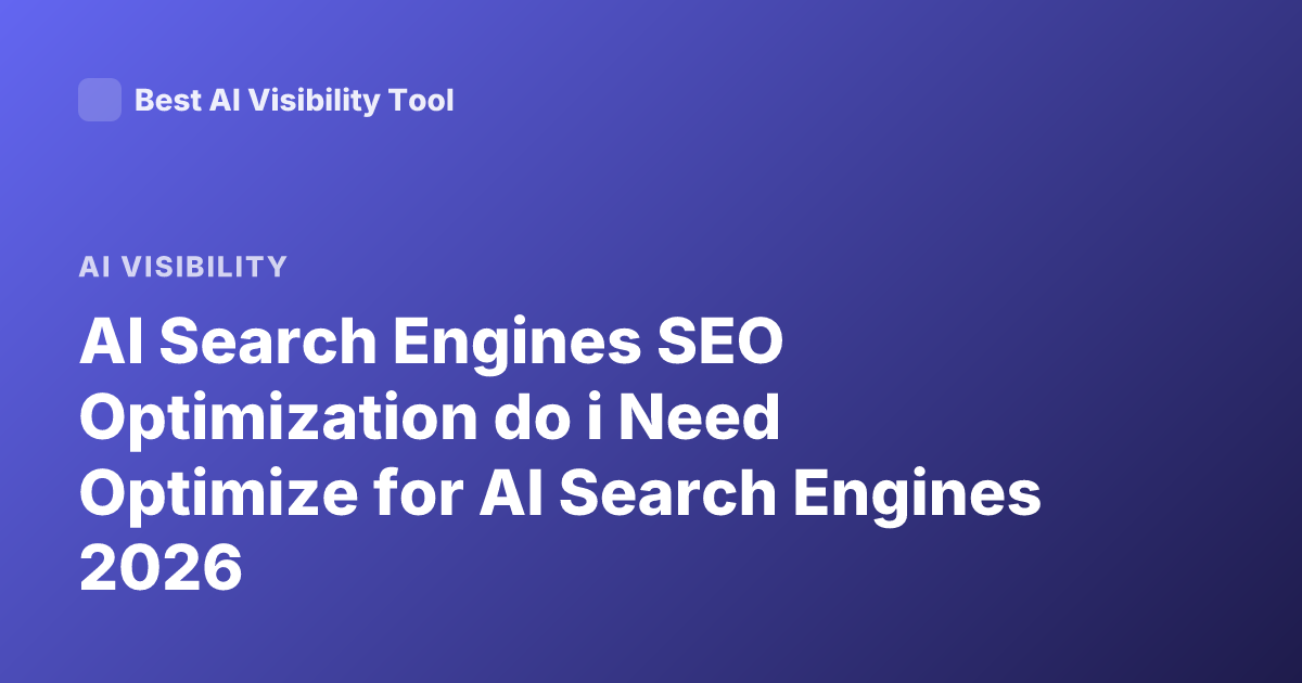 AI Search Engines SEO Optimization do i Need Optimize for AI Search Engines 2026