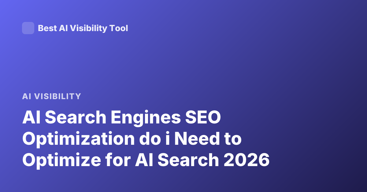 AI Search Engines SEO Optimization do i Need to Optimize for AI Search 2026