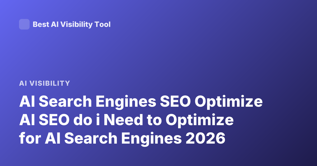AI Search Engines SEO Optimize AI SEO do i Need to Optimize for AI Search Engines 2026