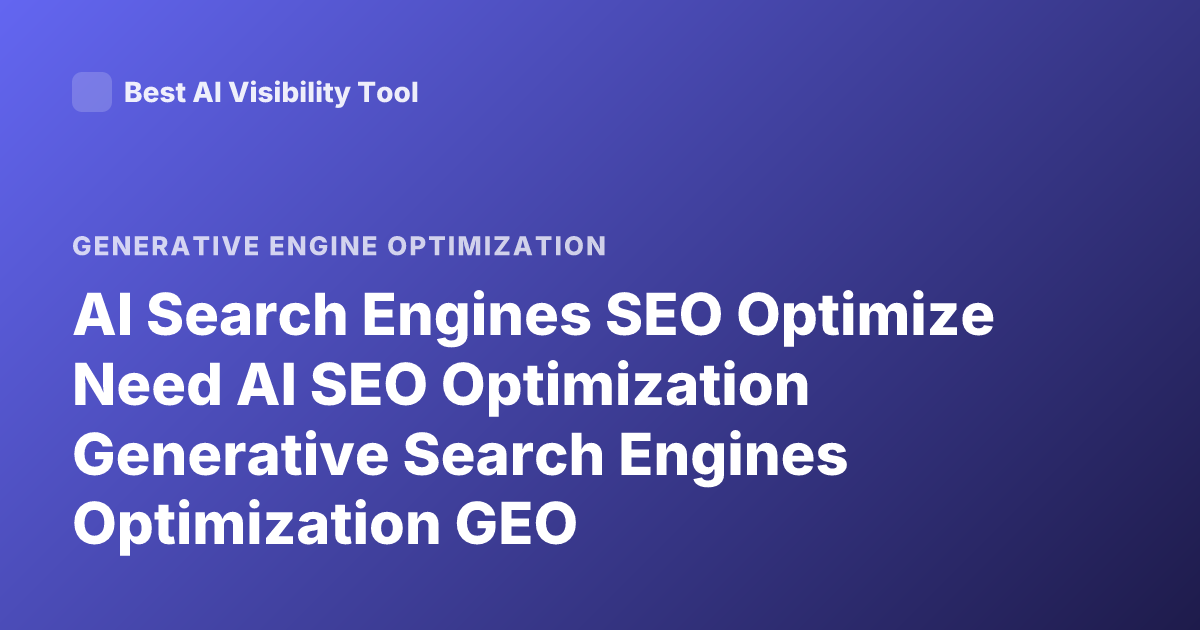 AI Search Engines SEO Optimize Need AI SEO Optimization Generative Search Engines Optimization GEO