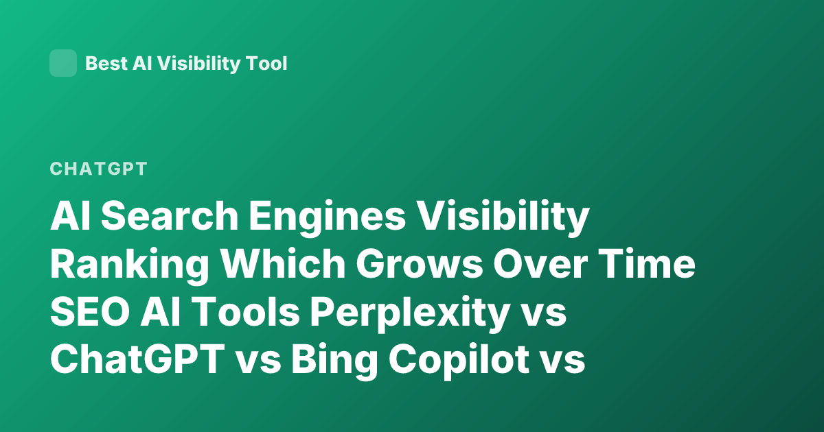 AI Search Engines Visibility Ranking Which Grows Over Time SEO AI Tools Perplexity vs ChatGPT vs Bing Copilot vs You.com Visibility