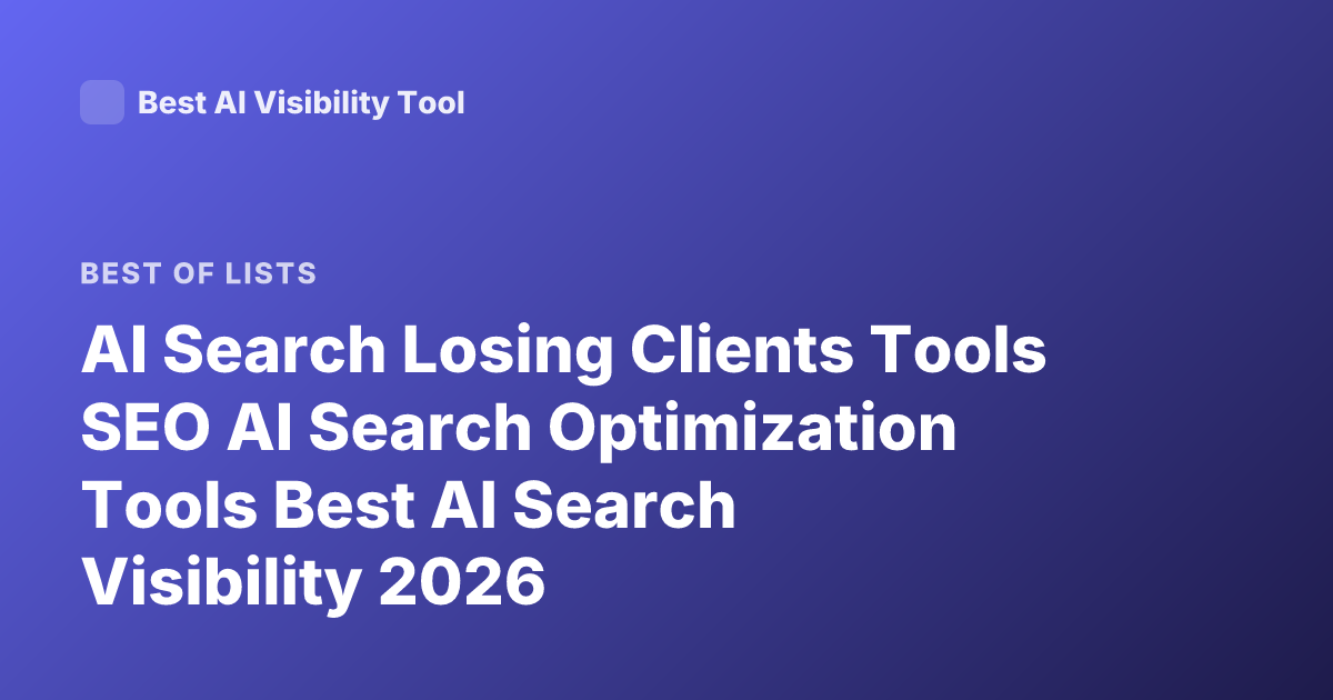 AI Search Losing Clients Tools SEO AI Search Optimization Tools Best AI Search Visibility 2026